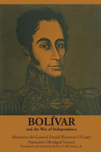 Bol¨ªvar and the War of Independence Abridged Version edition by Daniel Florence O'Leary (1975) Paperback