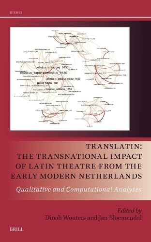 TransLatin: The Transnational Impact of Latin Theatre from the Early Modern Netherlands: Qualitative and Computational Analyses (Drama and Theatre in Early Modern Europe, 15)