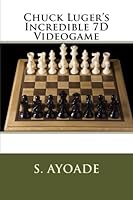 Chuck Luger's Incredible 7D Videogame 1514732815 Book Cover