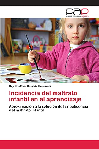 Incidencia del maltrato infantil en el aprendizaje: Aproximación a la solución de la negligencia y el maltrato infantil