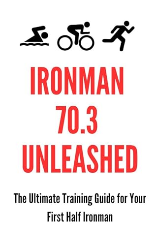 Ironman 70.3 Unleashed:: The Ultimate Training Guide for Your First