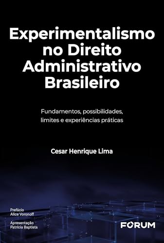 Experimentalismo no direito administrativo brasileiro: fundamentos, possibilidades, limites e experiências práticas