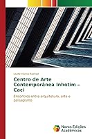Centro de Arte Contemporanea Inhotim - Caci 6130153635 Book Cover