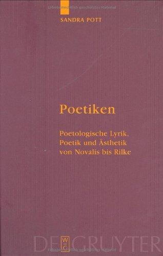 Poetiken. Poetologische Lyrik, Poetik und Ästhetik von Novalis bis Rilke: Poetologische Lyrik, Poetic Und Asthetik Von Novalis Bis Rilke