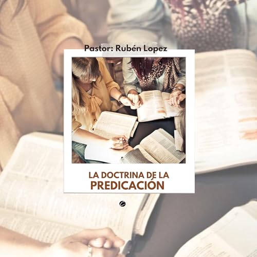 Pastor Rubén López - La Doctrina De La Predicación
