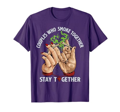 Couples Who Smoke Together Stay Together Funny Weed Couple T-Shirt