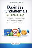  Business Fundamentals Simplified: A Beginner-Friendly Guide to Core Business Concepts & Essential Business Terms (Easy Learning Series) (English Edition)