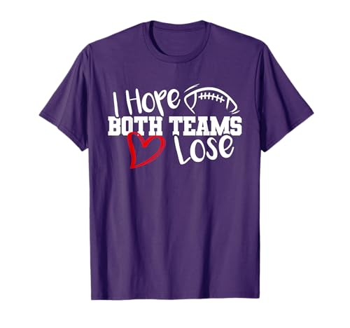 Funny I Hope Both Teams Lose Cute Super Football Bowl Heart T-Shirt