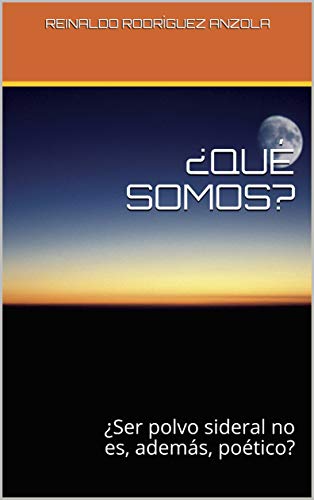 ¿QUÉ SOMOS?: ¿Ser polvo sideral no es, además, poético? (VIDA Y MUERTE nº 8) (Spanish Edition)