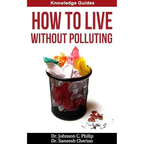 Dr. Johnson C. Philip, Dr. Saneesh Cherian presents How To Live Without Polluting episode artwork