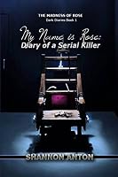 My Name is Rose: Diary of a Serial Killer 0692547800 Book Cover