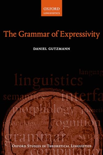 The Grammar of Expressivity (Oxford Studies in Theoretical Linguistics)