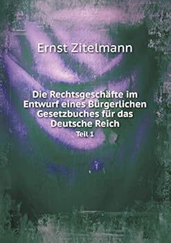 Paperback Die Rechtsgesch?fte im Entwurf eines B?rgerlichen Gesetzbuches f?r das Deutsche Reich Teil 1 [German] Book