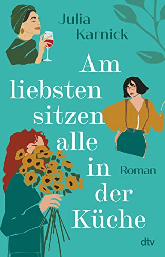 Am liebsten sitzen alle in der Küche: Roman | »Ein großes Lesevergnügen!« Brigitte Woman (German Edition)