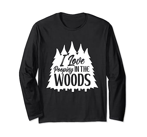 I Love Pooping in the Woods Funny Camping Hiking Outdoors Manga Larga