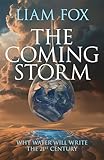 The Coming Storm: Why water will write the 21st Century (English Edition)