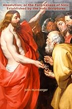 Absolution; or the Forgiveness of Sins: Established by the Holy Scriptures