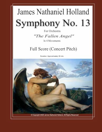 Symphony No. 13: For Orchestra The Fallen Angel Full Score Only (Symphonies for Orchestra of James Nathaniel Holland)