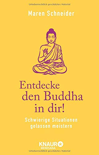 Entdecke den Buddha in dir!: Schwierige Situationen gelassen meistern