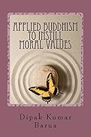 Applied Buddhism to Instill Moral Values 1517504724 Book Cover