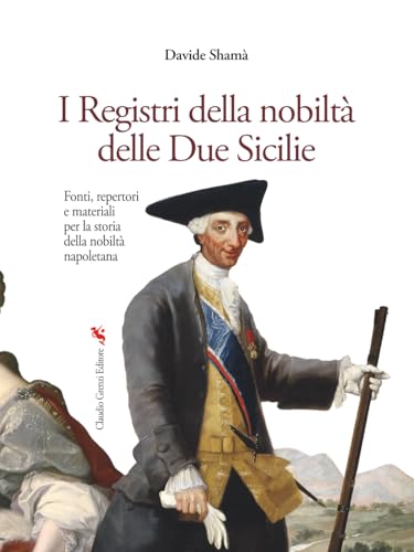 I Registri della nobiltà delle Due Sicilie: Fonti, repertori e materiali per la storia della nobiltà napoletana