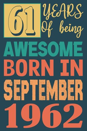 61 Years Of Beings Awesome Born in September 1962: 61st Birthday for Women 61 Years Old, personalized gifts for Him Unique, Husband Brother women & men alternative cards