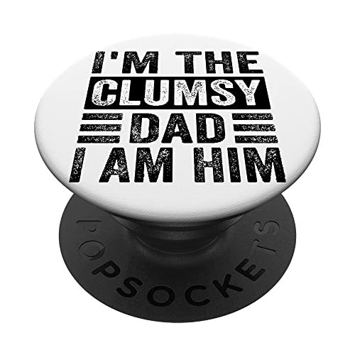 I'm The Clumsy Dad I Am Him - Funny Sarcastic Father PopSockets Swappable PopGrip