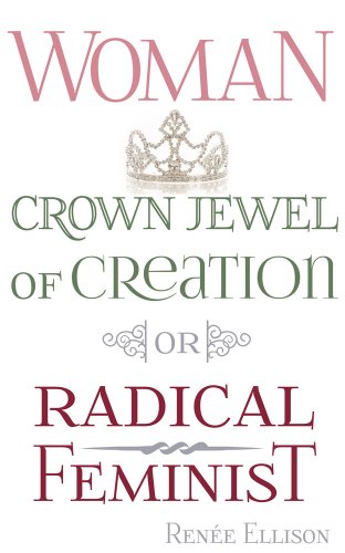 Woman: Crown jewel of Creation or radical feminist
