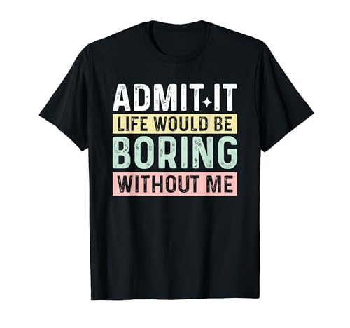Admit It�ALife Would Be Boring Without Me T�V���c