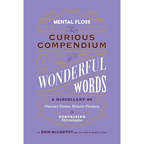 Mental Floss: The Curious Compendium of Wonderful Words: A Miscellany of Obscure Terms, Bizarre Phrases & Surprising Etymologies Cover
