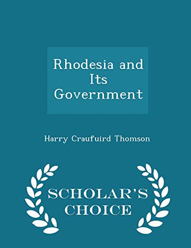 Rhodesia and Its Government - Scholar's Choice ... 1297072847 Book Cover