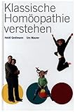 Klassische Homöopathie verstehen - Heidi Grollmann, Urs Maurer 