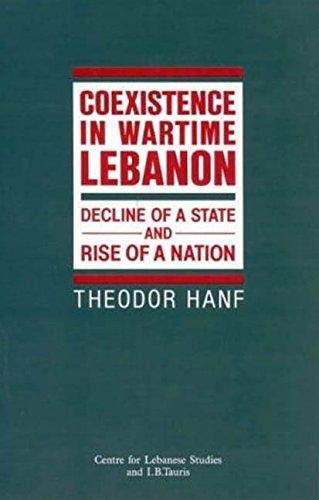 Co-Existence in Wartime Lebanon: Decline of a State and Rise of a Nation