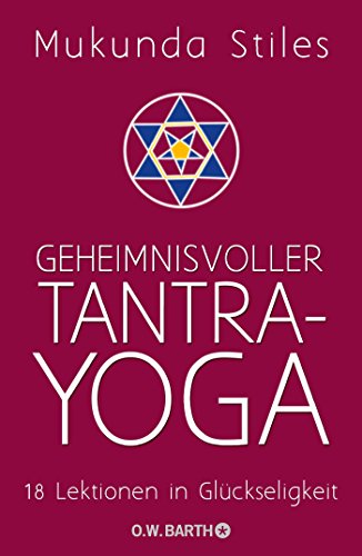 Geheimnisvoller Tantra-Yoga: 18 Lektionen in Glückseligkeit Geheimnisvoller Tantra-Yoga: 18 Lektionen in Glückseligkeit