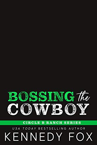 Bossing the Cowboy (Circle B Ranch Book 4) by [Kennedy Fox]