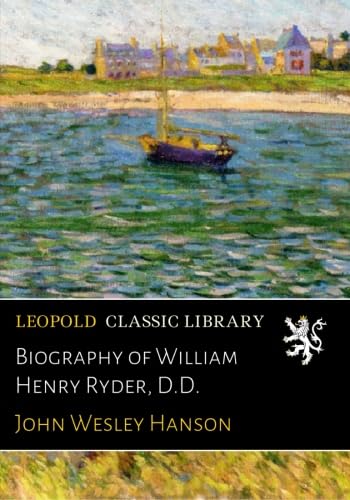 Biography of William Henry Ryder, D.D.
