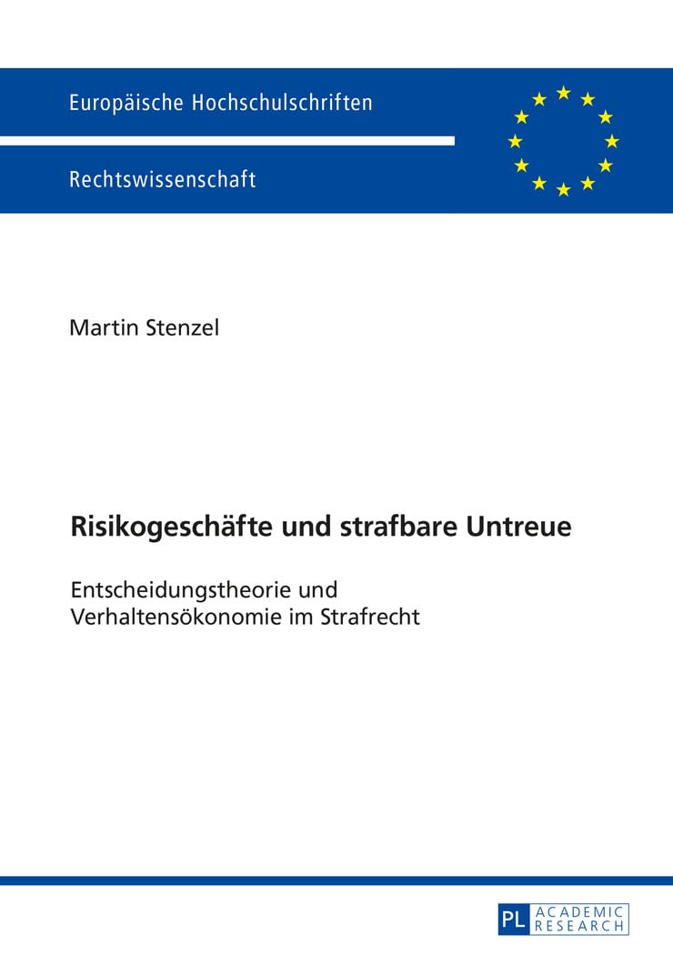 Risikogeschäfte und strafbare Untreue: Entscheidungstheorie und Verhaltensökonomie im Strafrecht (Europäische Hochschulschriften Recht, Band 5836)