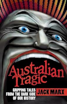 Paperback Australian Tragic: Gripping tales from the dark side of our history Book