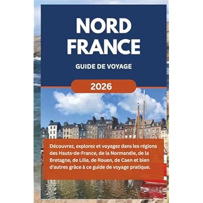 NORD FRANCE GUIDE DE VOYAGE (2026)