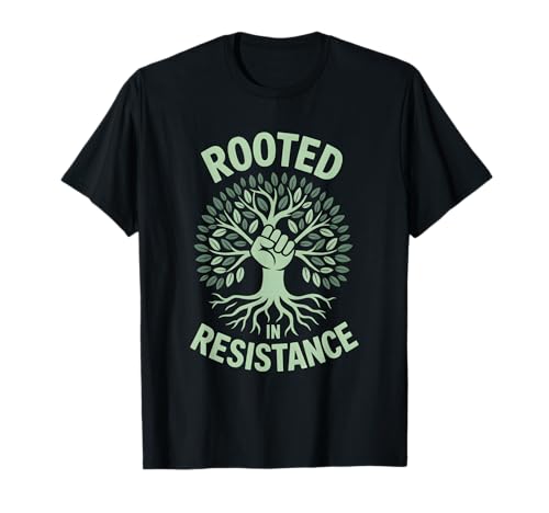 Rooted in Resistance Protesting Activism Gear, T-Shirt