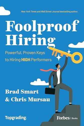 Foolproof Hiring: Powerful, Proven Keys to Hiring HIGH Performers