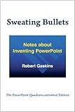 Sweating Bullets: Notes about Inventing PowerPoint