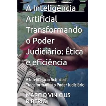 Capa do livro A Inteligência Artificial Transformando o Poder Judiciário: Ética e eficiência: A Inteligência Artificial Transformando o Poder Judiciário (Portuguese Edition)