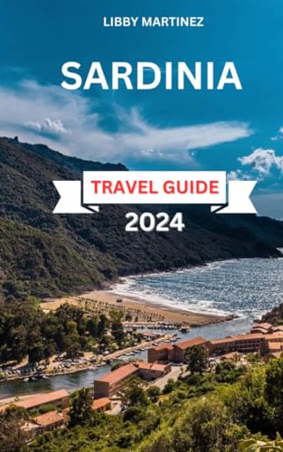 Sardinia Travel Guide 2024: A Traveler's Quest for Hidden Treasures, Gastronomic Adventures, Historical Marvels, and Cultural Insights - Plus Expert Accommodation ... Advice (EXPLORE TRAVEL GUIDE Book 10)