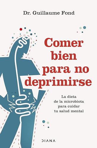 Comer bien para no deprimirse: La dieta de la microbiota para cuidar tu salud mental (Salud natural)