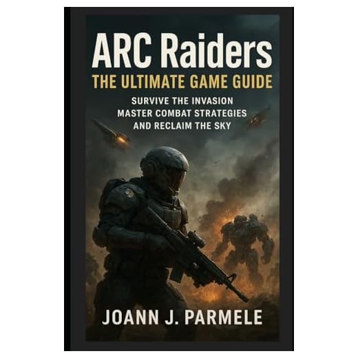 ARC Raiders: The Ultimate Game Guide: Survive the Invasion, Master Combat Strategies, and Reclaim the Sky