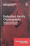 Embodied Family Choreography: Practices of Control, Care, and Mundane Creativity (Directions in Ethnomethodology and Conversation Analysis)