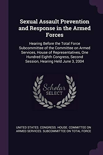 Sexual Assault Prevention and Response in the Armed Forces: Hearing Before the Total Force Subcommittee of the Committee on Armed Services, House of ... Second Session, Hearing Held June 3, 2004