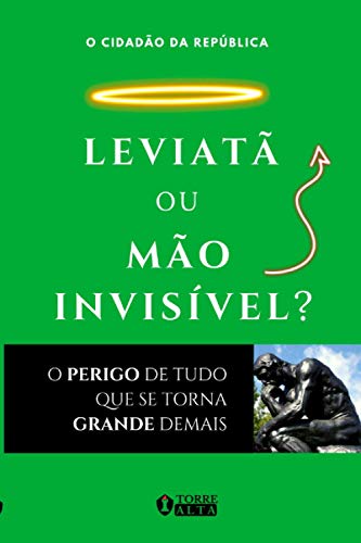 Leviatã Ou Mão Invisível?: O perigo de tudo que se torna grande demais - Mélo, Eliseu S