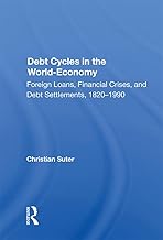 Debt Cycles In The World-economy: Foreign Loans, Financial Crises, And Debt Settlement, 1820-1990